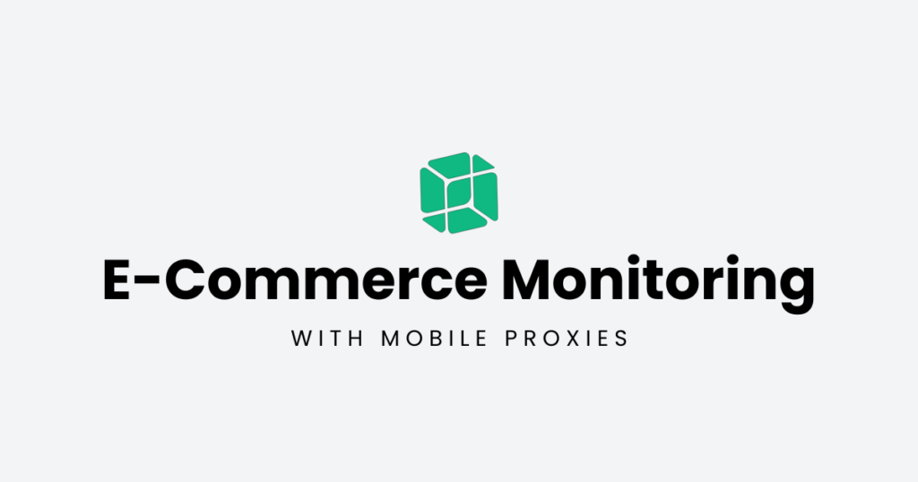 This image shows the title "E-Commerce Monitoring with Mobile Proxies" alongside a green icon, representing secure and data-driven e-commerce insights.